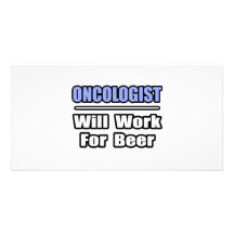 Oncologist...Will Work For Beer Photo Greeting Card