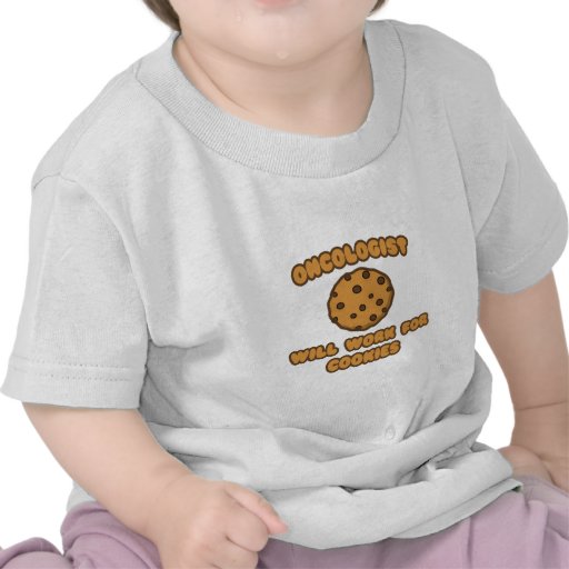 Oncologist .. Will Work for Cookies Tshirts