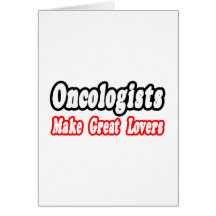 Oncologists Make Great Lovers Greeting Cards