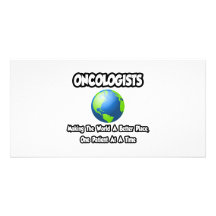 Oncologists...Making the World a Better Place Customized Photo Card