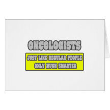 Oncologists...Much Smarter Greeting Cards