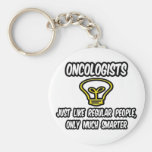 Oncologists...Regular People, Only Smarter Keychain