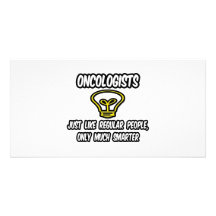 Oncologists...Regular People, Only Smarter Personalized Photo Card