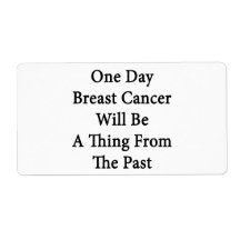 One Day Breast Cancer Will Be A Thing From The Pas Personalized Shipping Label