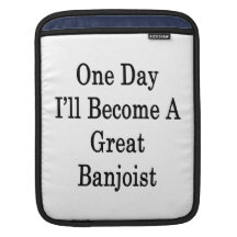 One Day I'll Become A Great Banjoist iPad Sleeve