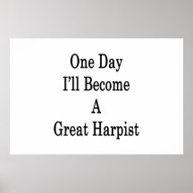 One Day I'll Become A Great Harpist Print