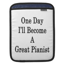 One Day I'll Become A Great Pianist Sleeves For iPads