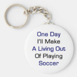 One Day I'll Make A Living Out Of Playing Soccer Key Chains