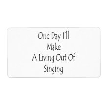One Day I'll Make A Living Out Of Singing Labels