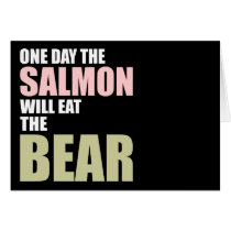 One Day the Salmon Will Eat the Bear