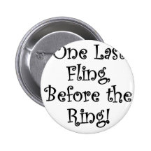 One Last Fling Before the Ring Pinback Button
