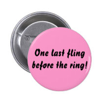 One last fling before the ring! buttons