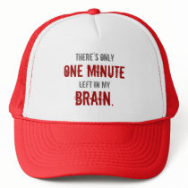“One Minute Left in My Brain” Trucker Hats