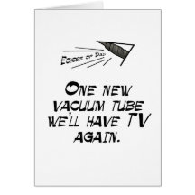 One new vacuum tube. . . greeting cards