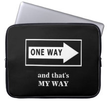 One Way. And that's MY WAY Computer Sleeve