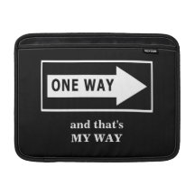 One Way. And that's MY WAY MacBook Sleeves