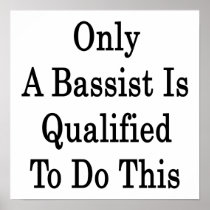 Only A Bassist Is Qualified To Do This
