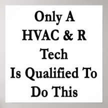 Only A HVAC  R Tech Is Qualified To Do This Posters