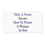 Only A Nurse Knows How To Please A Woman In Bed Personalized Shipping Label