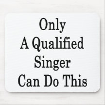 Only A Qualified Singer Can Do This Mousepads