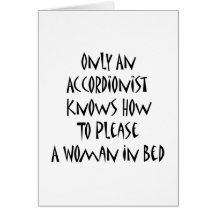 Only An Accordionist Knows How To Please A Woman I Cards