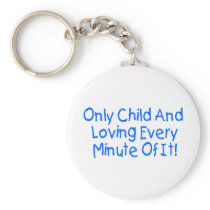 Only Child And Loving Every Minute Of It Keychains