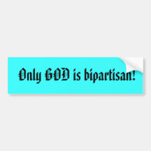 Only GOD is bipartisan! Bumper Sticker