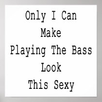 Only I Can Make Playing The Bass Look This Sexy