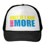 Only If I Had One More (Dyewitness) Mesh Hats