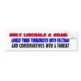 ONLY LIBERALS & OBAMA COULD TURN BUMPER STICKER