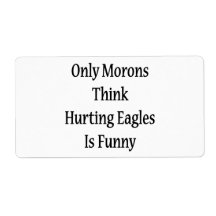 Only Morons Think Hurting Eagles Is Funny Custom Shipping Label