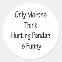 Only Morons Think Hurting Pandas Is Funny Sticker