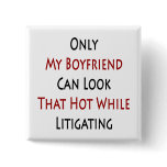 Only My Boyfriend Can Look That Hot While Litigati Buttons