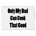Only My Dad Can Cook That Good Greeting Card