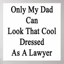 Only My Dad Can Look That Cool Dressed As A Lawyer Posters