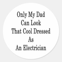 Only My Dad Can Look That Cool Dressed As An Elect Round Stickers