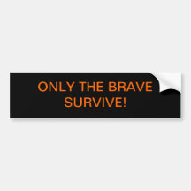ONLY THE BRAVE SURVIVE! BUMPER STICKER