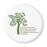 Only When The Last Tree Fridge Magnets