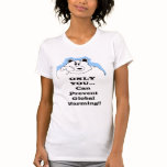 Only You...Can Prevent Global Warming t-shirts