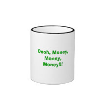 Oooh, Money, Money, Money!!! Coffee Mugs