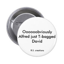 Oooooobviously Alfred just T-bagged David, R.S.... Pinback Button