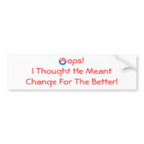 Oops!I Thought He Meant Change For The Better Bumper Sticker
