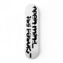 OPEN MIND...CLOSED FIST SKATEBOARD
