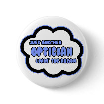 Optician .. Livin' The Dream Pinback Button