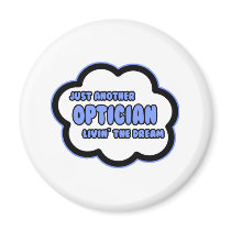 Optician .. Livin' The Dream Fridge Magnet
