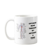 Optimism Runs Through My Arteries & Veins Coffee Mug