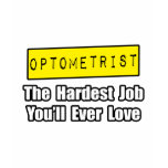 Optometrist...Hardest Job You'll Ever Love t-shirts