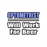 Optometrist...Will Work For Beer t-shirts