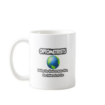 Optometrists...Making the World a Better Place Coffee Mug