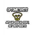Optometrists...Regular People, Only Smarter t-shirts